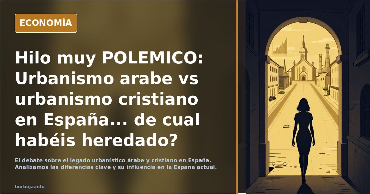 Hilo  muy  POLEMICO: Urbanismo arabe vs urbanismo cristiano en España... de cual habéis heredado?