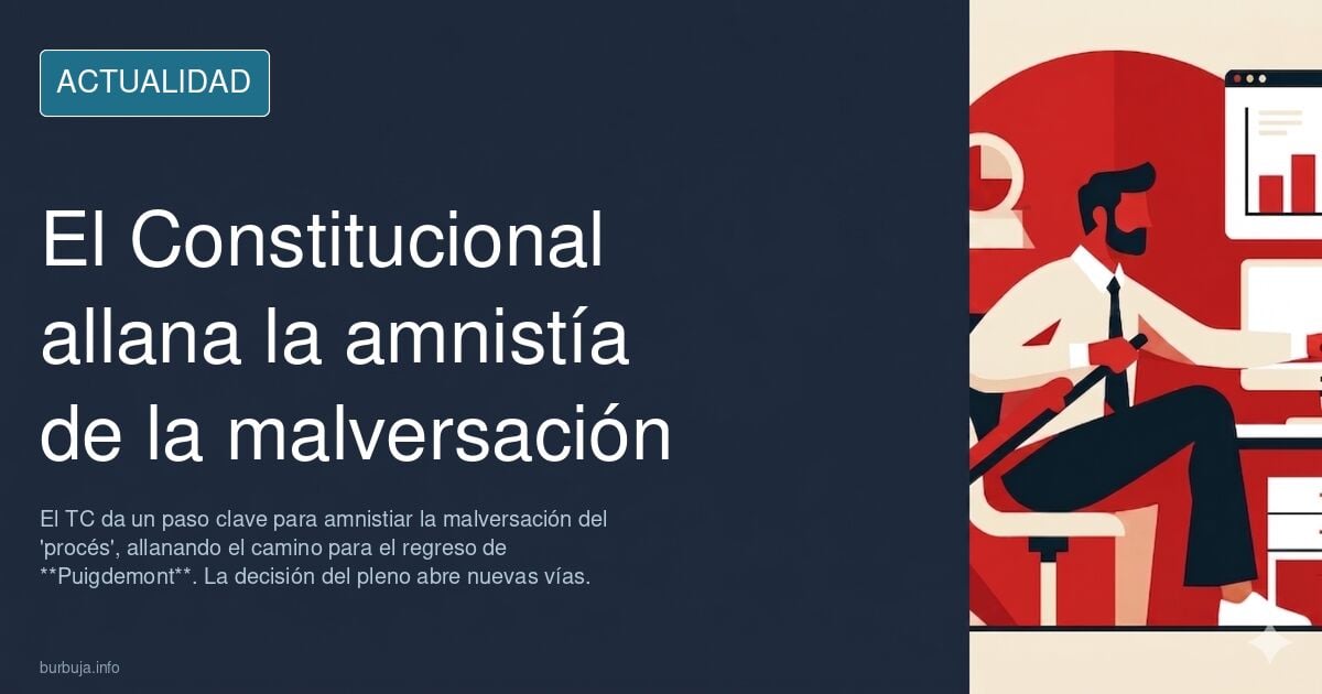 El Constitucional amnistía la malversación de Turull y abre la puerta al regreso de Puigdemont