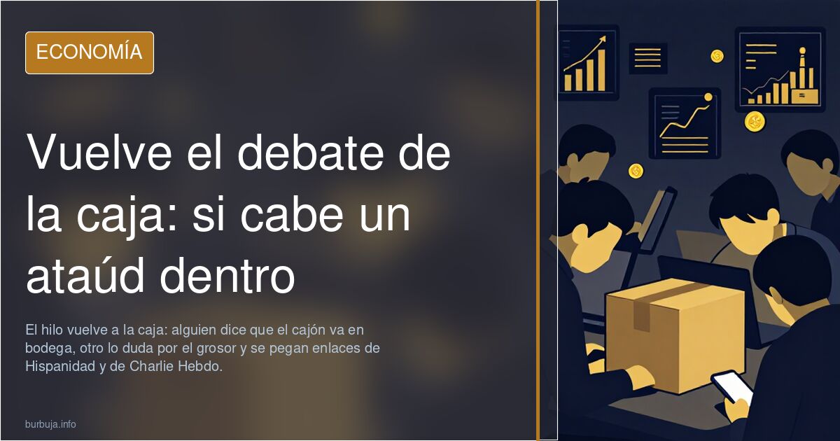 Vuelve el debate de la caja: si cabe un ataúd dentro