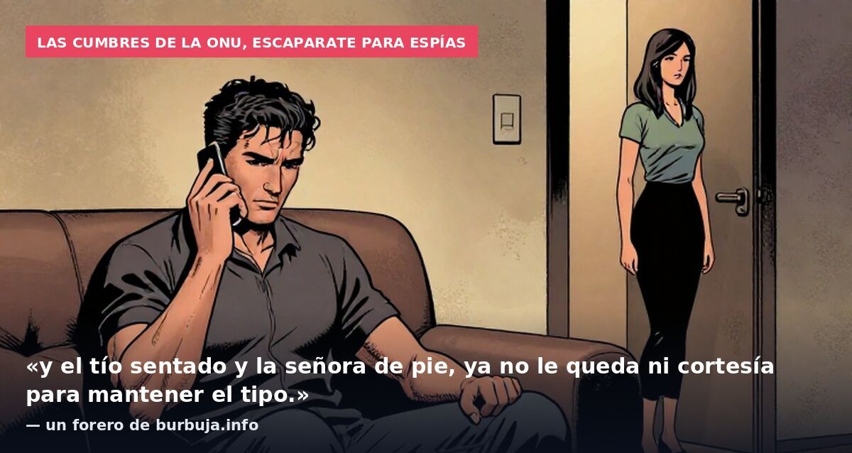 Las cumbres de la ONU, escaparate para espías: «y el tío sentado y la señora de pie, ya no le queda ni cortesía para mantener el tipo.» — un forero de burbuja.info