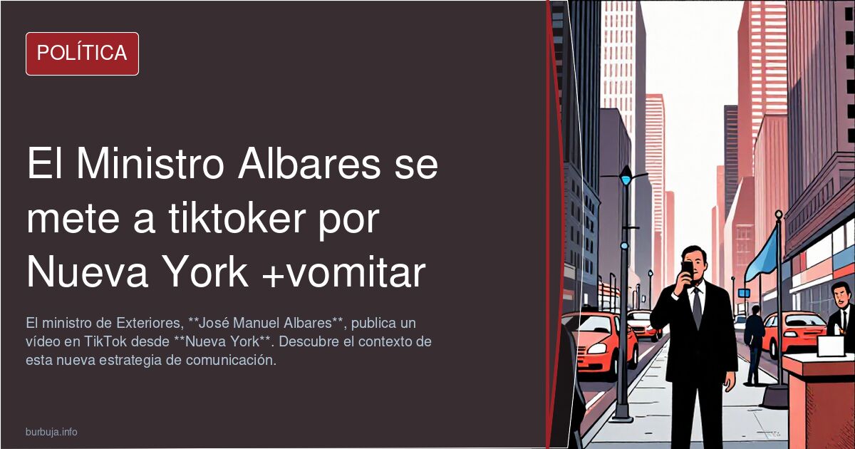 El Ministro Albares se mete a tiktoker por Nueva York +vomitar