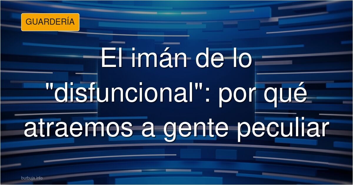 Siempre he sido fuido un imán para gente disfuncional.