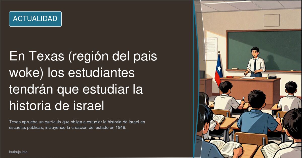 En Texas (región del pais woke) los estudiantes tendrán que estudiar la historia de israel
