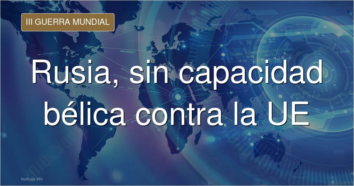 Basurrusia esta muy debilitado no tienen capacidad de hacer una guerra contra UE, son pura propaganda tacaño-
