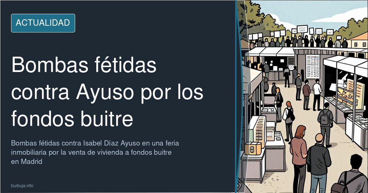 Ambiente de feria inmobiliaria con pancartas contra los fondos buitre durante una protesta contra Ayuso en Madrid