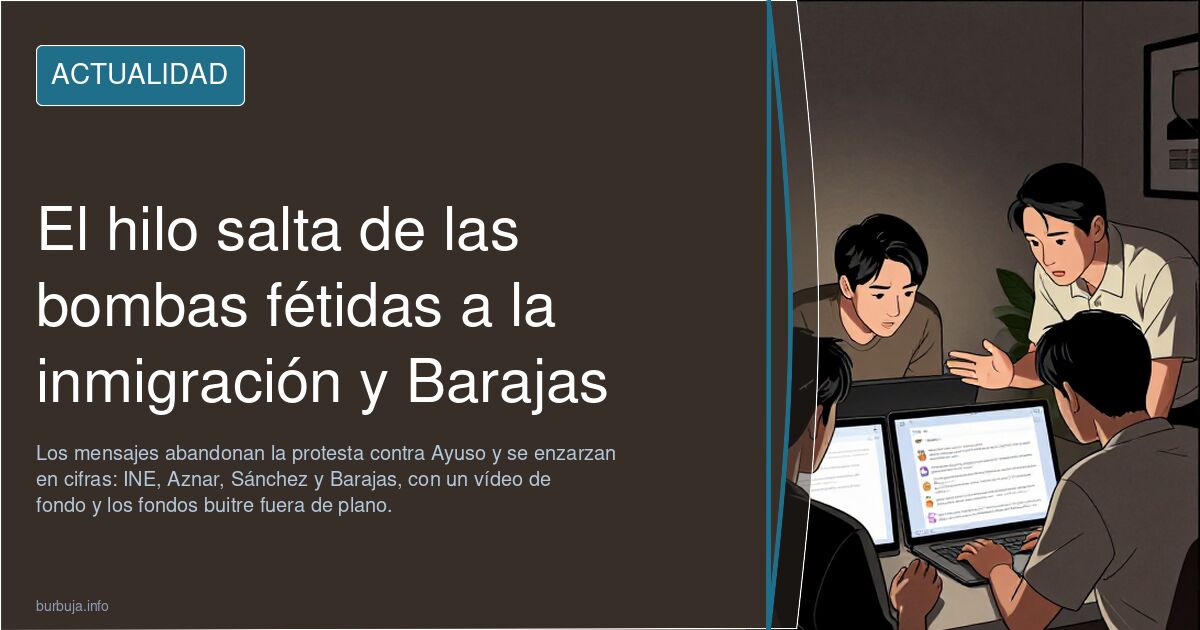 El hilo salta de las bombas fétidas a la inmigración y Barajas