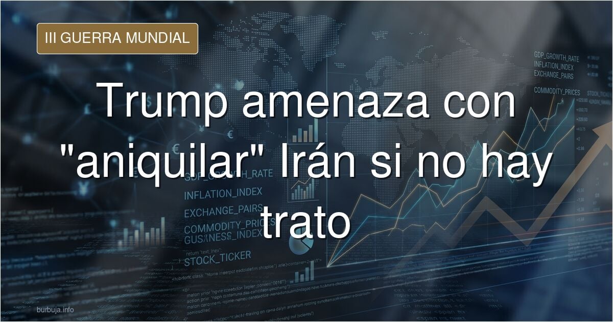 Trumpstein "Iran va a hacer trato o los voy a aniquilar Iran muy rápidamente"