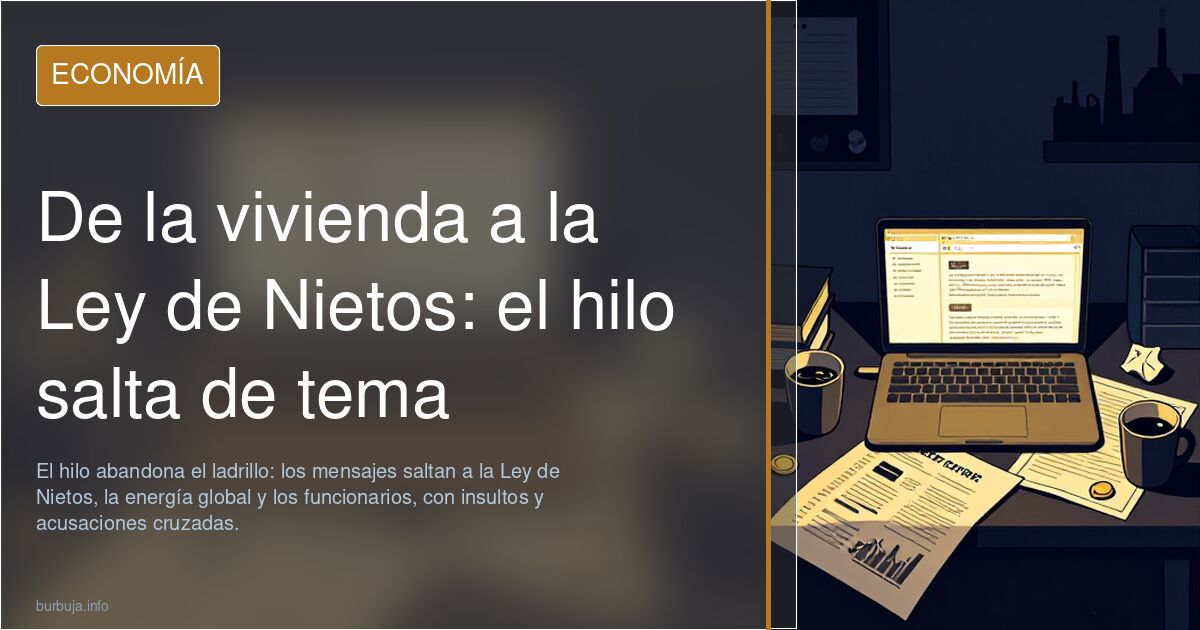 De la vivienda a la Ley de Nietos: el hilo salta de tema