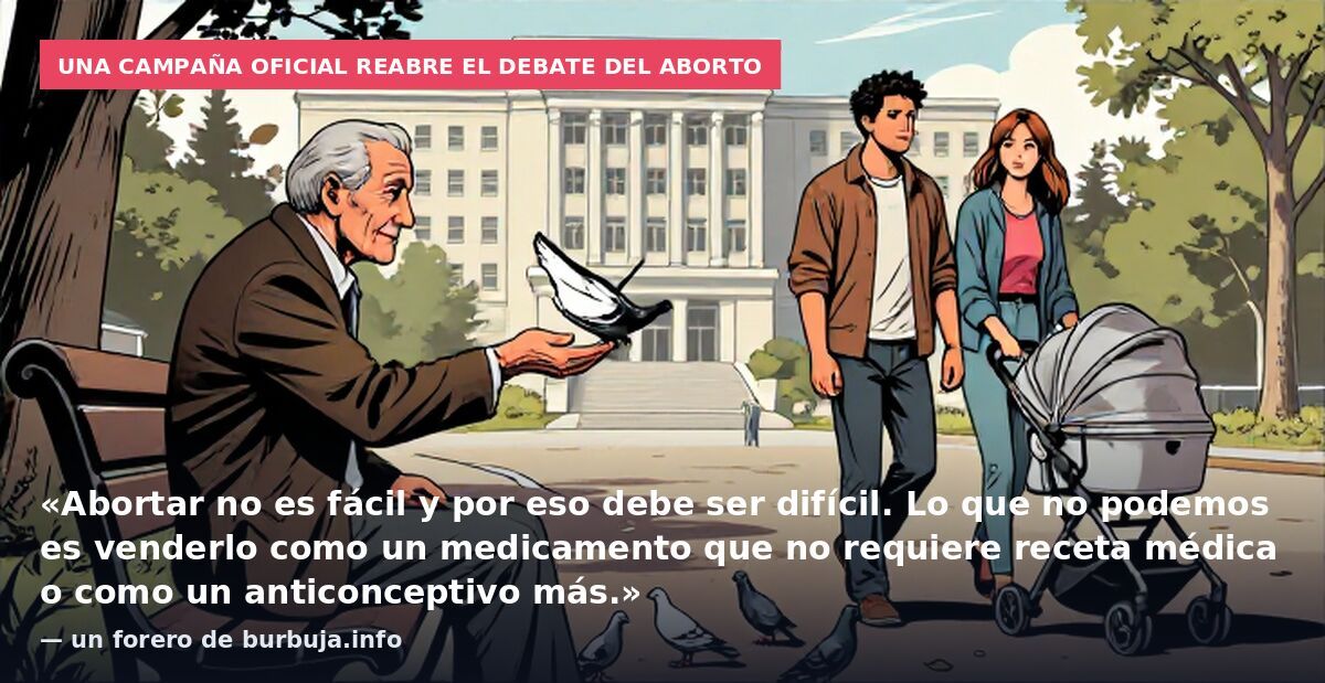Una campaña oficial reabre el debate del aborto: «Abortar no es fácil y por eso debe ser difícil. Lo que no podemos es venderlo como un medicamento que no requiere receta médica o como un anticonceptivo más.» — un forero de burbuja.info