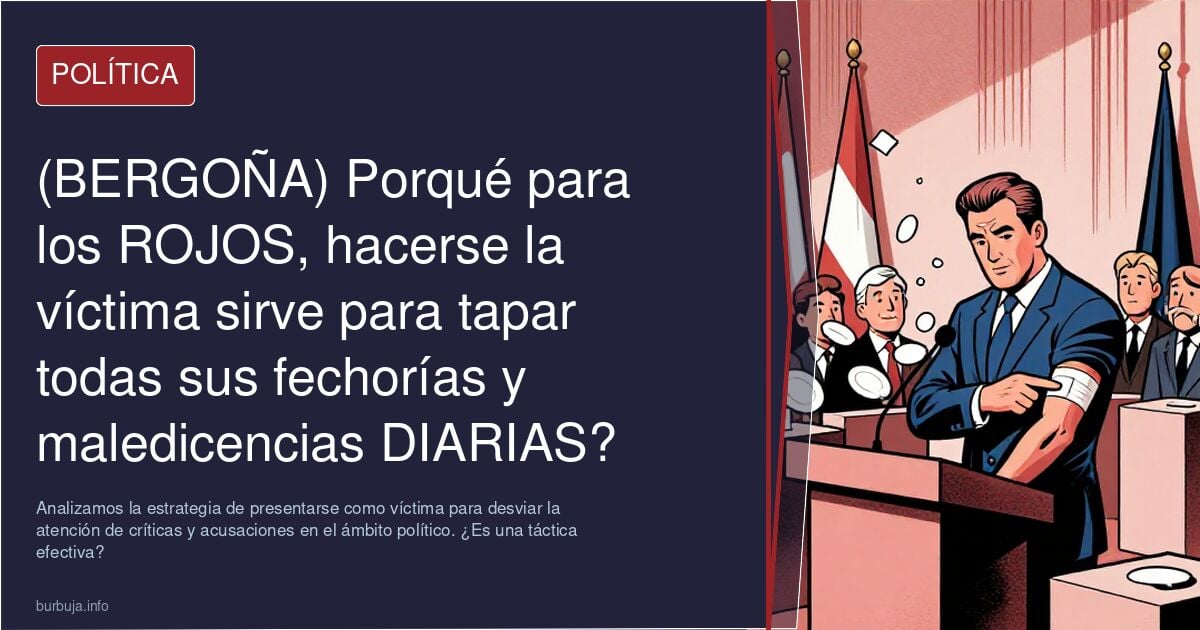 (BERGOÑA) Porqué para los ROJOS, hacerse la víctima sirve para tapar todas sus fechorías y maledicencias DIARIAS? Es como que tienen defensa +100,nada