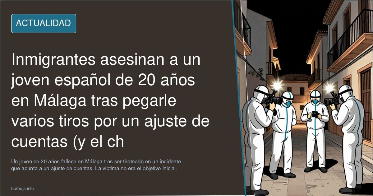 Inmigrantes asesinan a un joven español de 20 años en Málaga tras pegarle varios tiros por un ajuste de cuentas (y el chaval no era el objetivo)