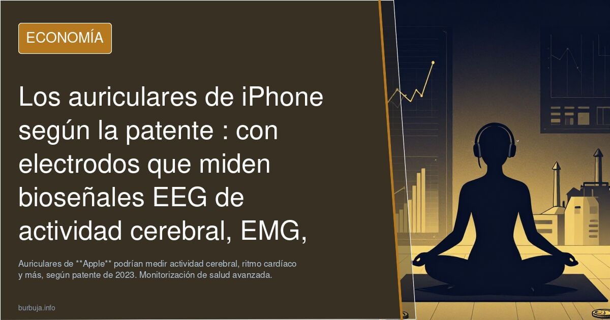 Los auriculares de iPhone según la patente : con electrodos que miden bioseñales EEG de actividad cerebral, EMG, EOG, ritmo cardíaco, etc.