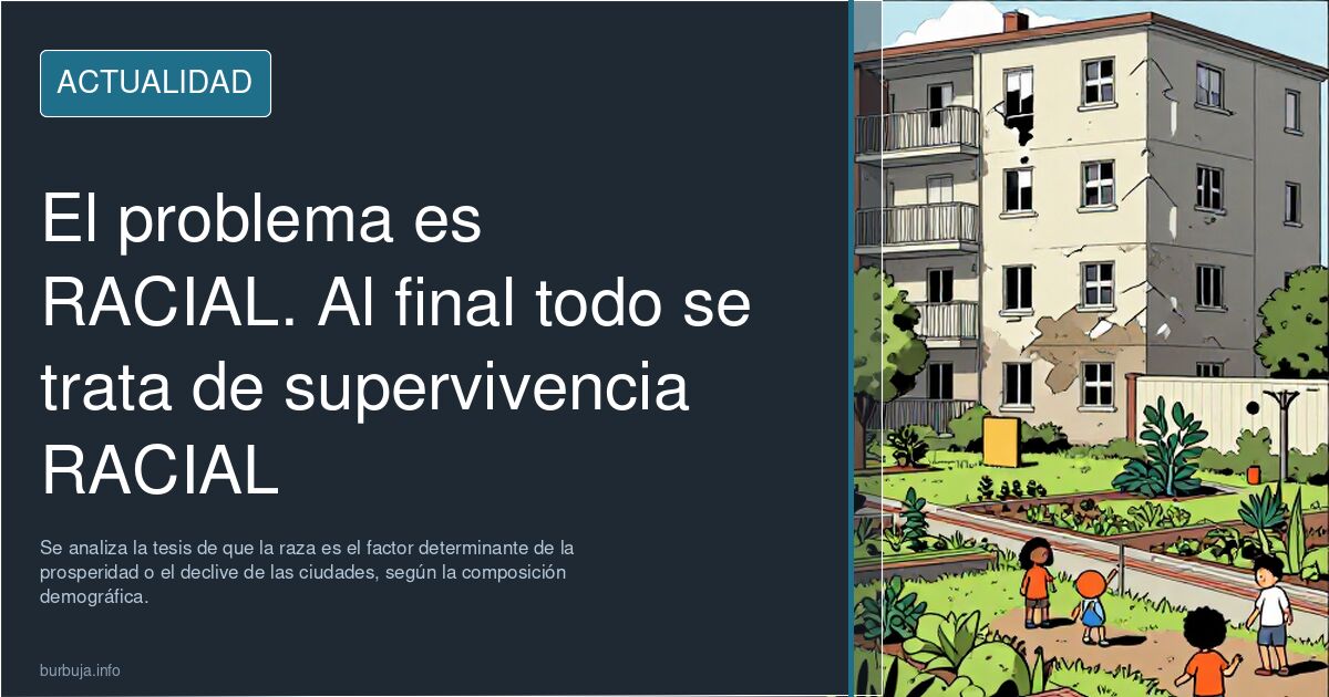 El problema es RACIAL. Al final todo se trata de supervivencia RACIAL
