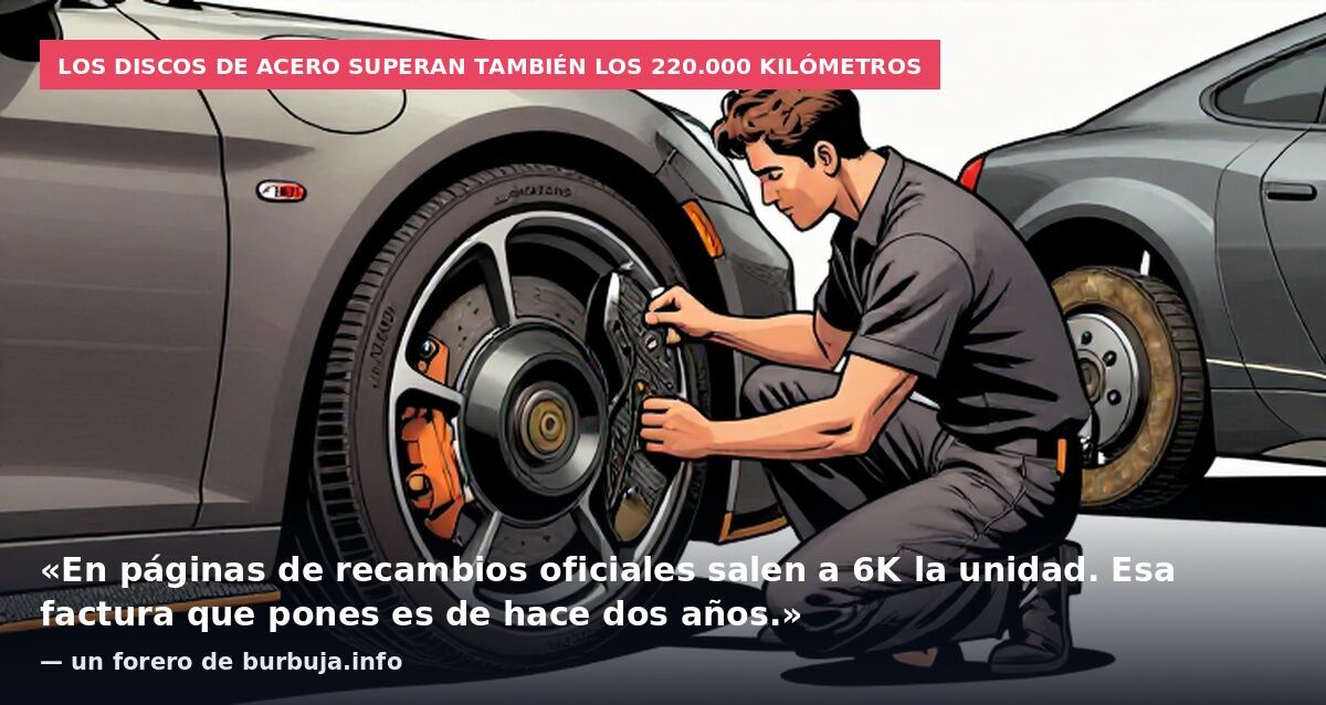 Los discos de acero superan también los 220.000 kilómetros: «En páginas de recambios oficiales salen a 6K la unidad. Esa factura que pones es de hace dos años.» — un forero de burbuja.info