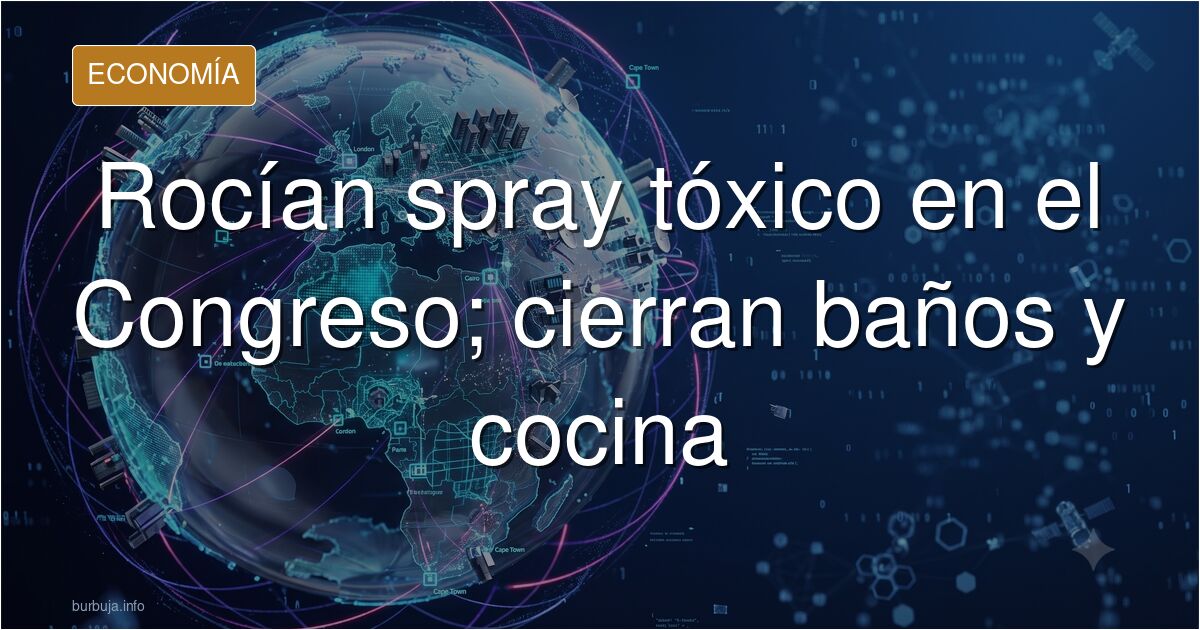 Echan spray ¿Pimienta? En el Congreso han cerrado baños y cocina