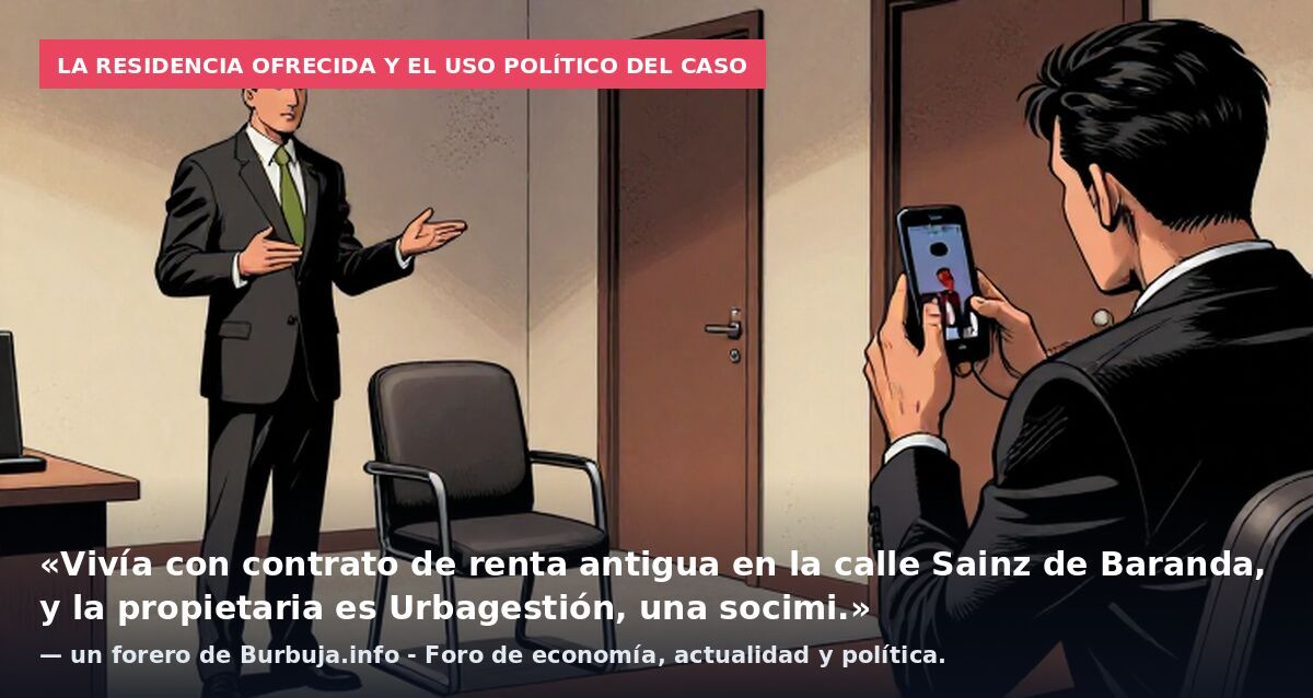 La residencia ofrecida y el uso político del caso: «Vivía con contrato de renta antigua en la calle Sainz de Baranda, y la propietaria es Urbagestión, una socimi.» — un forero de Burbuja.info - Foro de economía, actualidad y política.