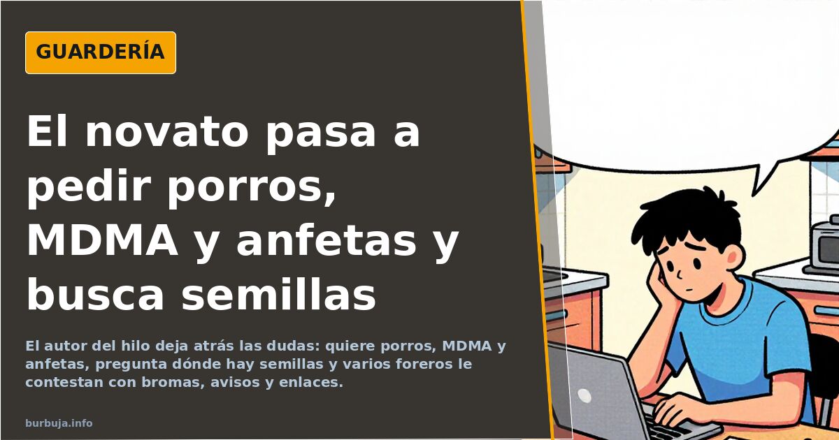 El novato pasa a pedir porros, MDMA y anfetas y busca semillas