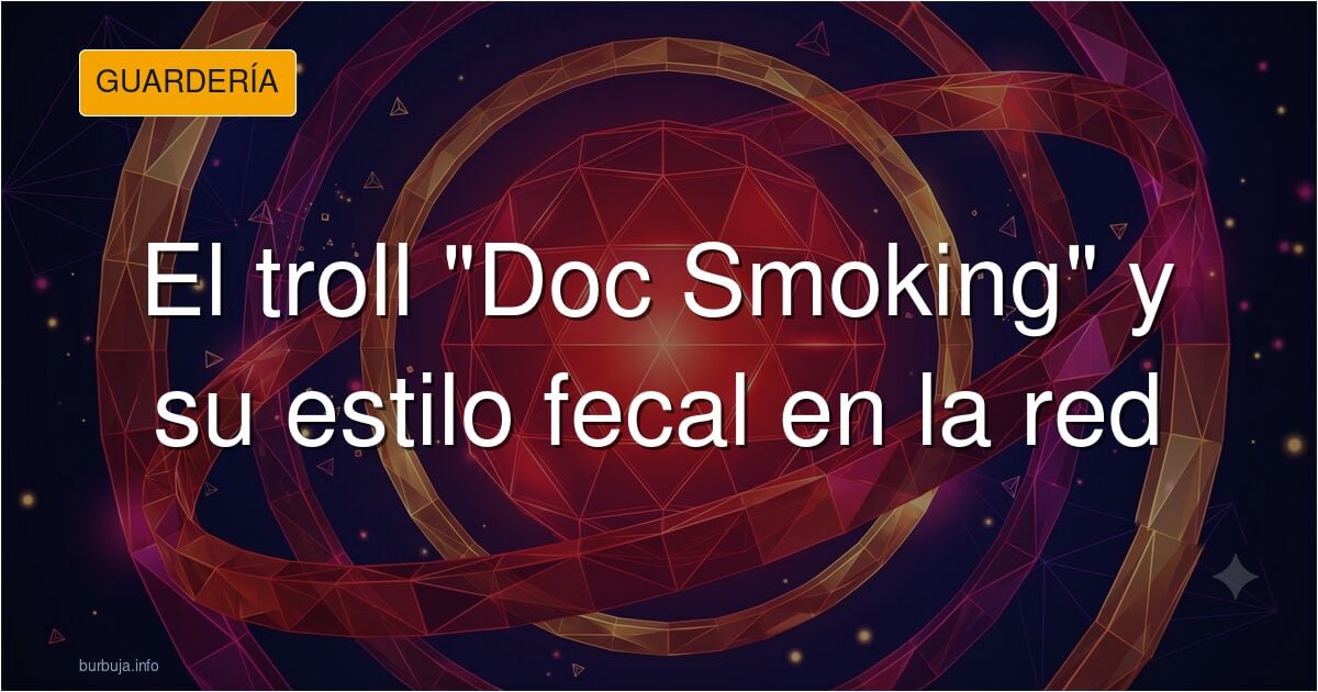 Revelador semblante que el neo-Oráculo establece del TROLL más pernicioso de toda la historia de BURBUJA, el conocido por el lumpen como "Doc"