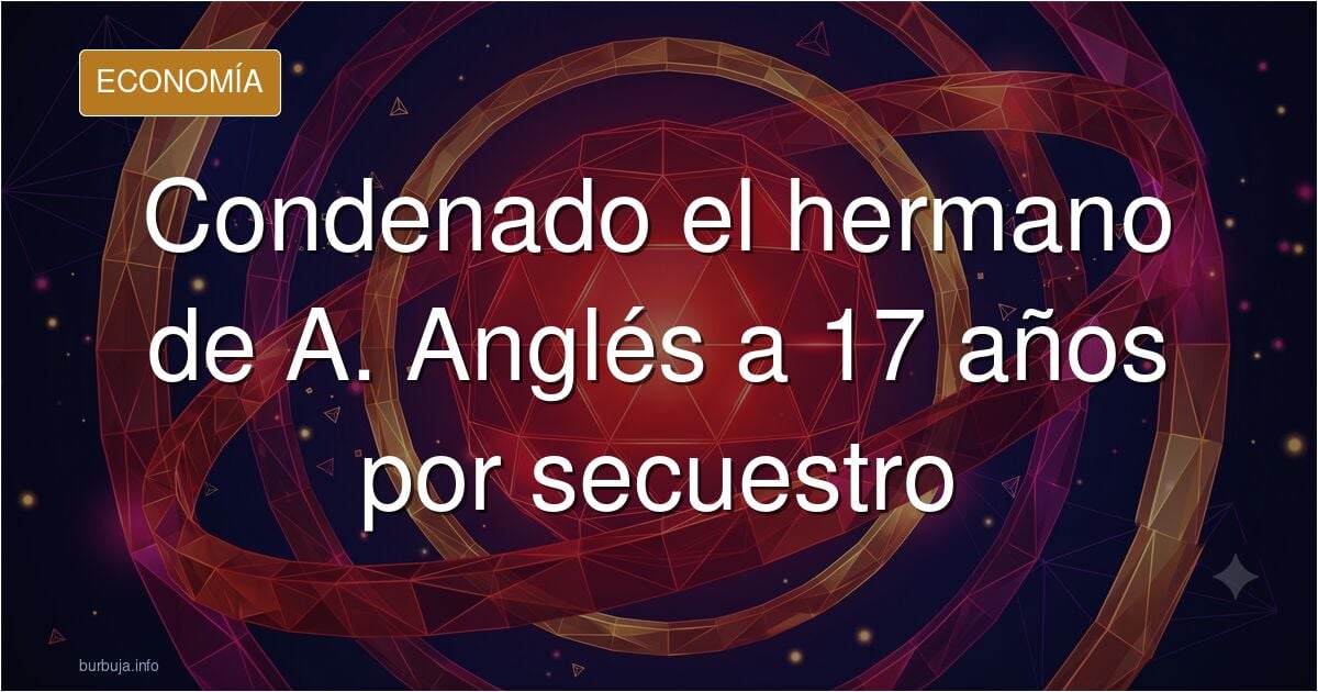 El hermano de Antonio Anglés, condenado a 17 años de cárcel por secuestrar y hacer daño a un hombre con latigazos y brasas