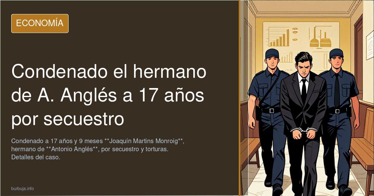 El hermano de Antonio Anglés, condenado a 17 años de cárcel por secuestrar y hacer daño a un hombre con latigazos y brasas