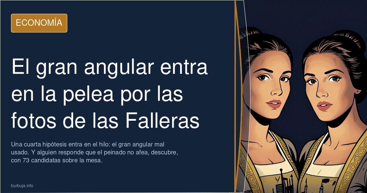 El gran angular entra en la pelea por las fotos de las Falleras