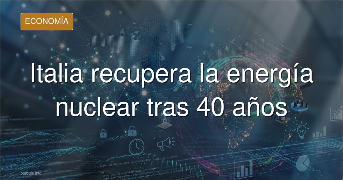 Grande Meloni, devuelve a Italia la posibilidad de autoabastecerse con energía nuclear. Mientras aquí seguimos pensando en plaquitas y molinillos.