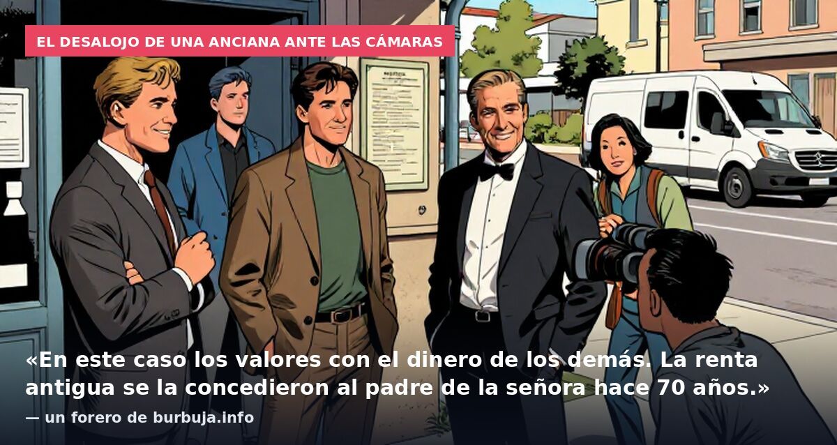 El desalojo de una anciana ante las cámaras: «En este caso los valores con el dinero de los demás. La renta antigua se la concedieron al padre de la señora hace 70 años.» — un forero de burbuja.info