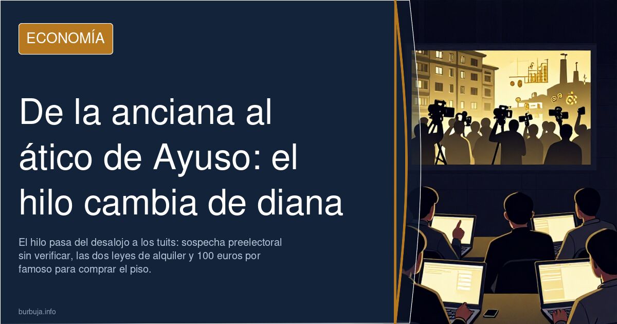 De la anciana al ático de Ayuso: el hilo cambia de diana