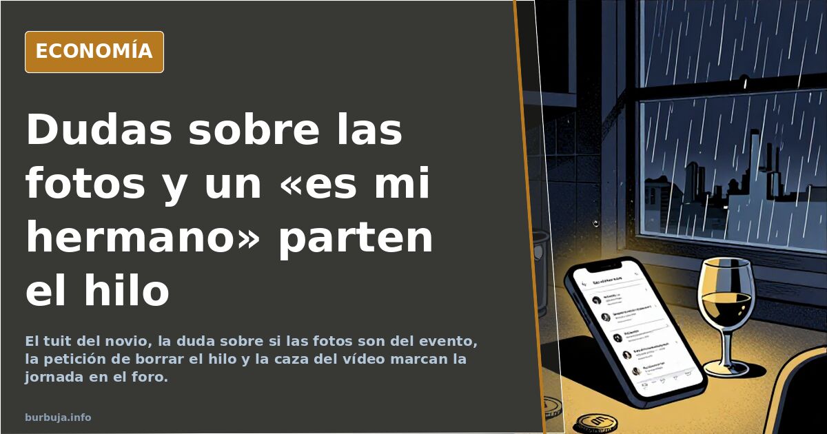 Dudas sobre las fotos y un «es mi hermano» parten el hilo