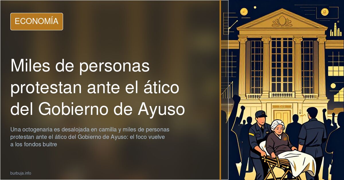 Concentración ciudadana frente al ático vinculado al Gobierno de Ayuso en Madrid contra la especulación inmobiliaria y los fo