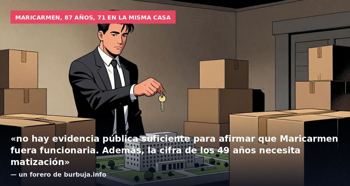 Maricarmen, 87 años, 71 en la misma casa: «no hay evidencia pública suficiente para afirmar que Maricarmen fuera funcionaria. Además, la cifra de los 49 años necesita matización» — un forero de burbuja.info