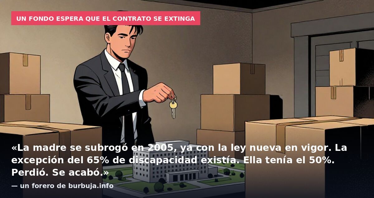 Un fondo espera que el contrato se extinga: «La madre se subrogó en 2005, ya con la ley nueva en vigor. La excepción del 65% de discapacidad existía. Ella tenía el 50%. Perdió. Se acabó.» — un forero de burbuja.info