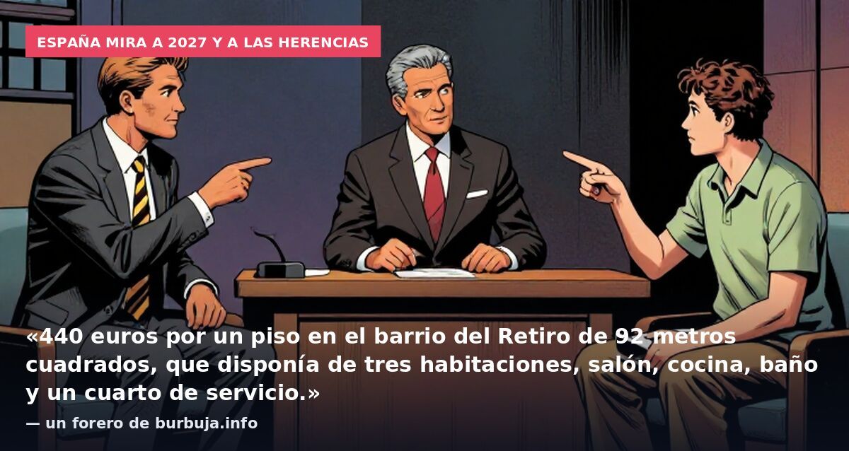 España mira a 2027 y a las herencias: «440 euros por un piso en el barrio del Retiro de 92 metros cuadrados, que disponía de tres habitaciones, salón, cocina, baño y un cuarto de servicio.» — un forero de burbuja.info