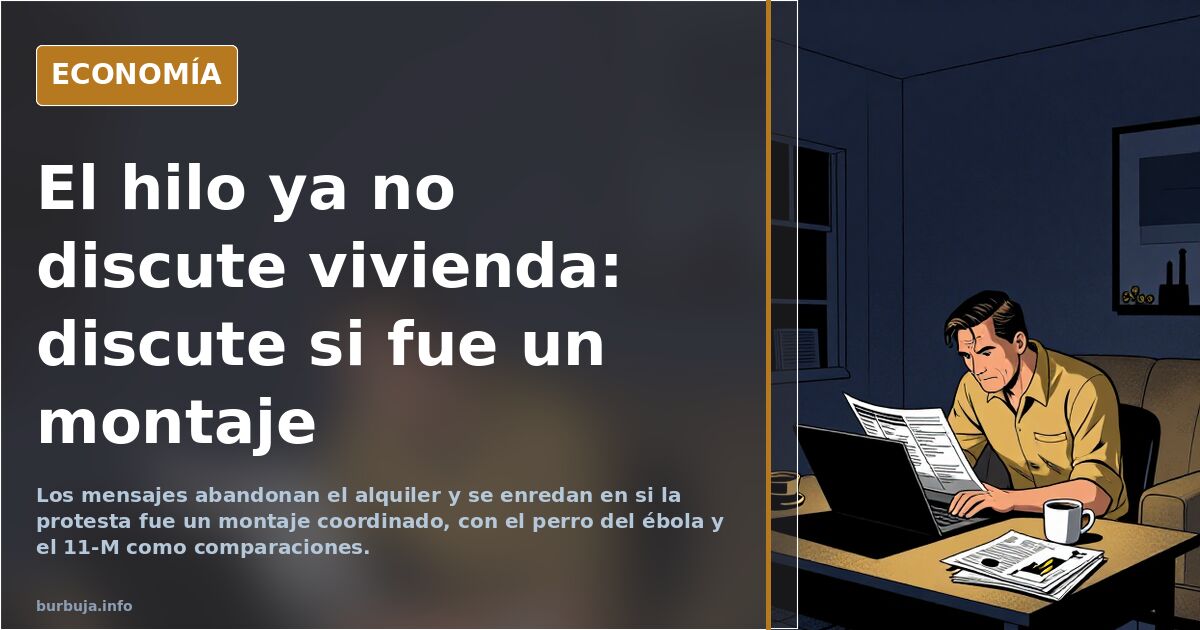 El hilo ya no discute vivienda: discute si fue un montaje