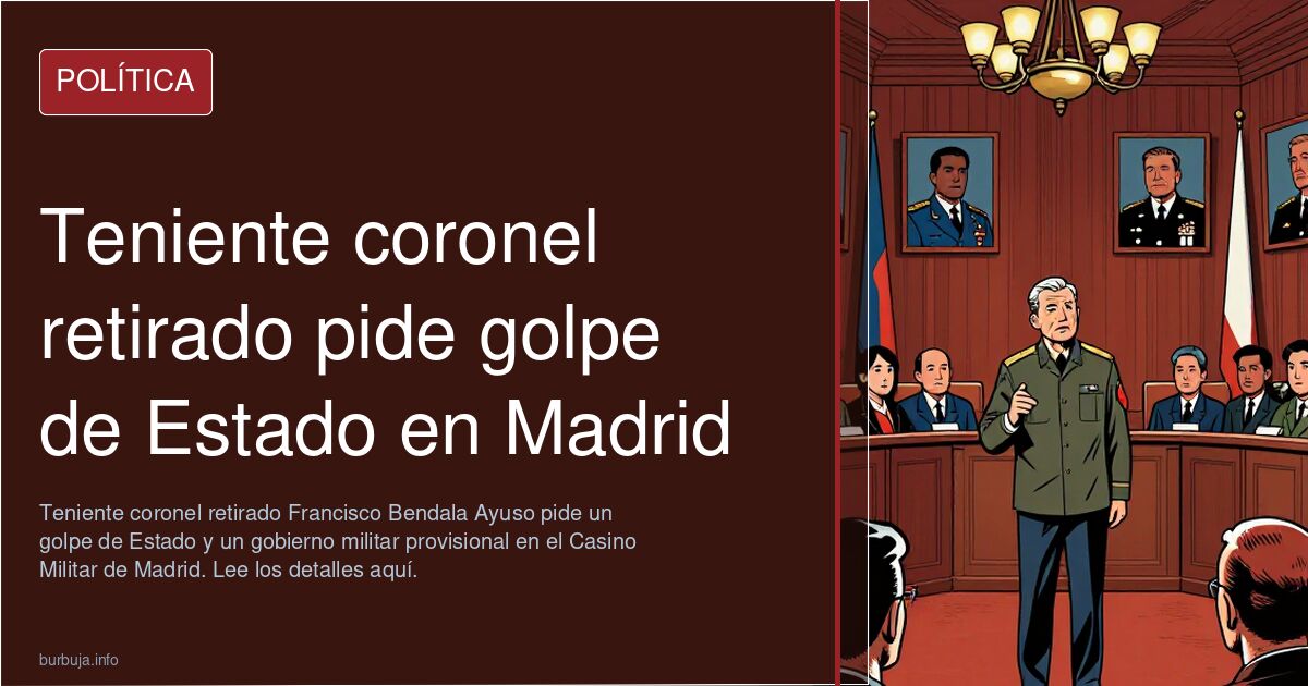 Teniente Coronel retirado pide un golpe de Estado