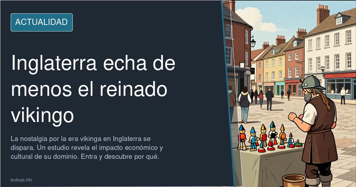 En Inglaterra empiezan a echar en falta cuando reinaban los vikingos