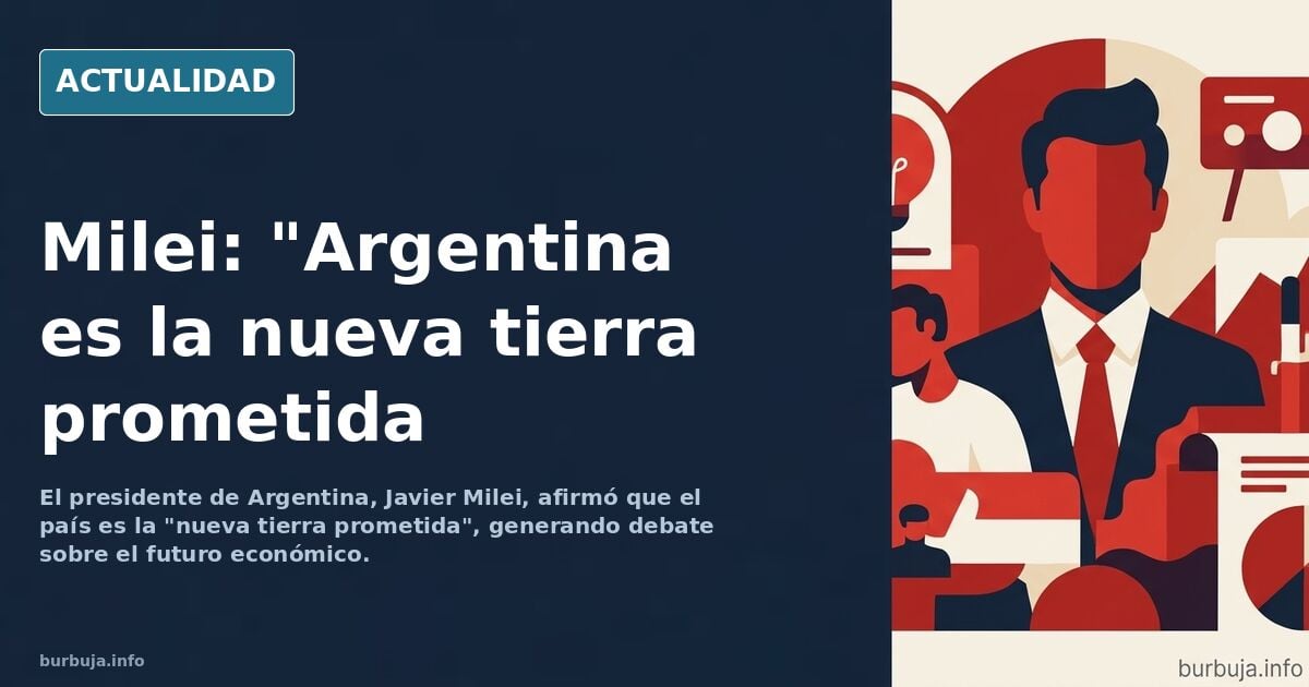 Milei aseguró que ‘Argentina es la nueva tierra prometida’