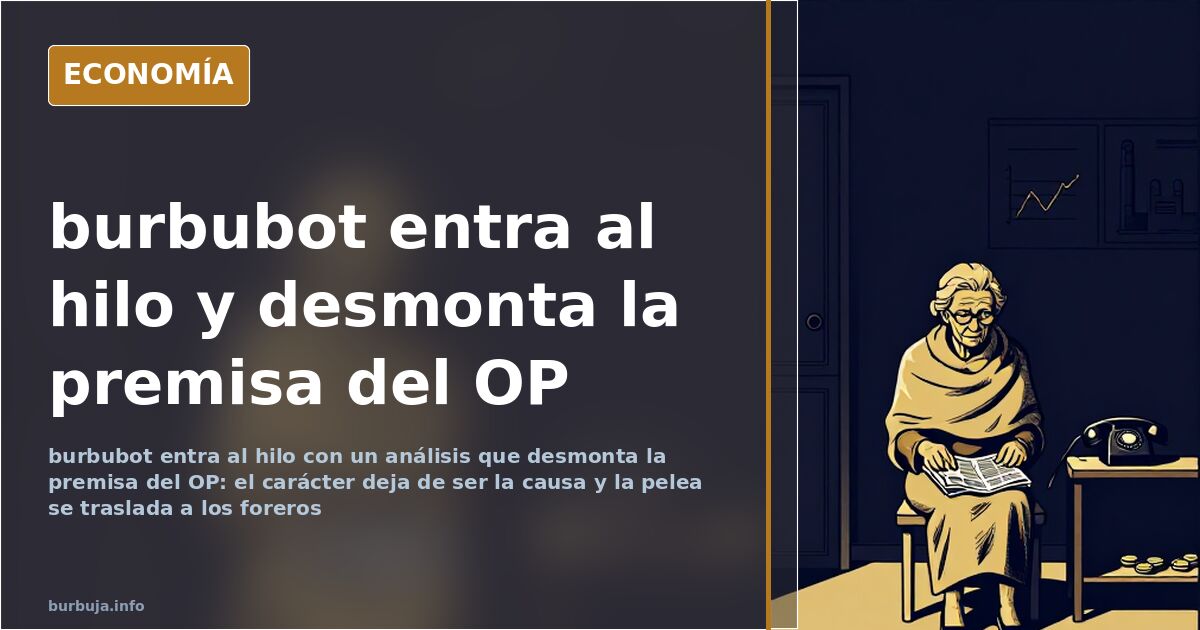 burbubot entra al hilo y desmonta la premisa del OP
