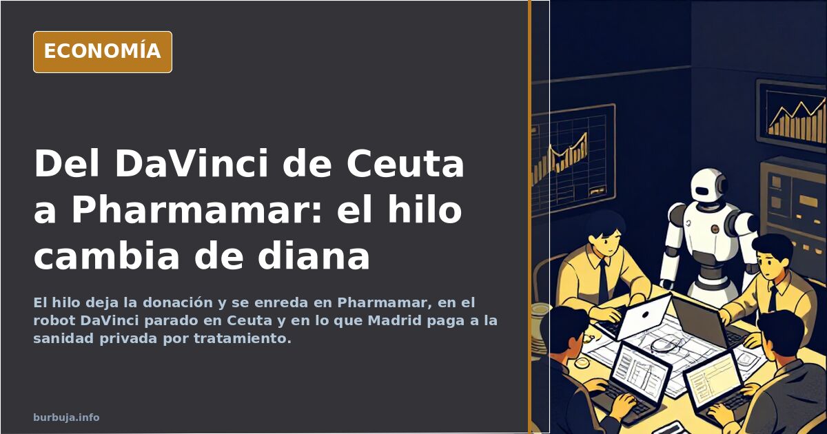 Del DaVinci de Ceuta a Pharmamar: el hilo cambia de diana