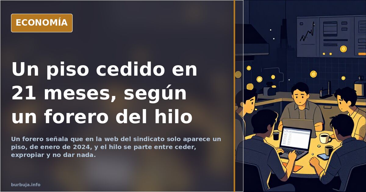 Un piso cedido en 21 meses, según un forero del hilo