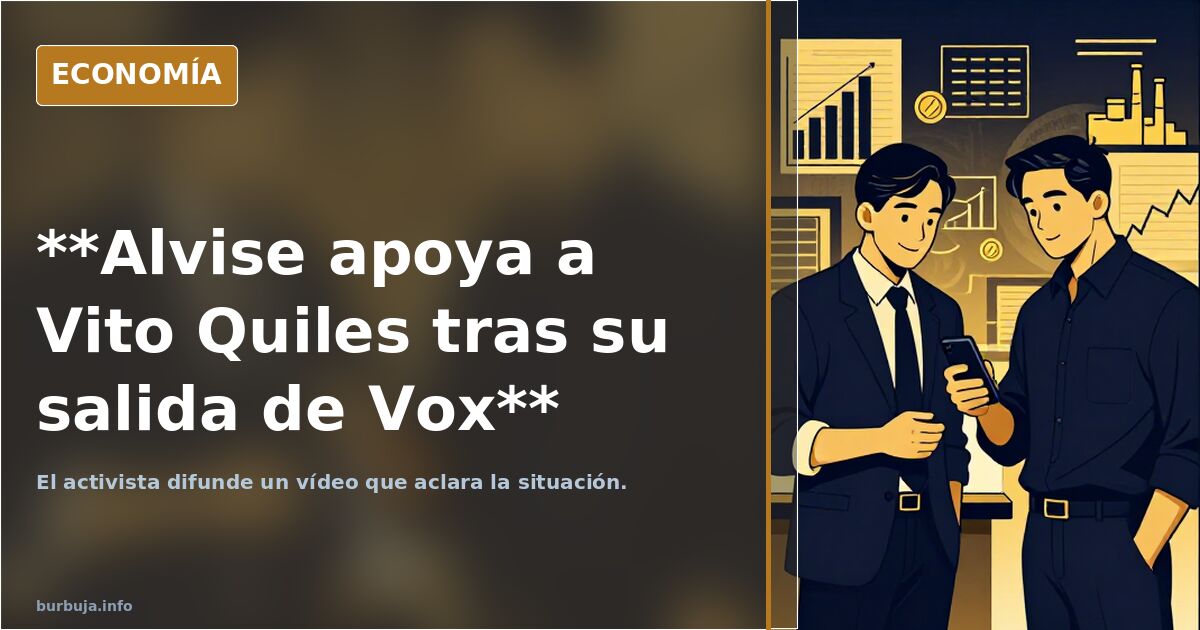 VoX ABANDONA a Vito Quiles... Alvise le apoya