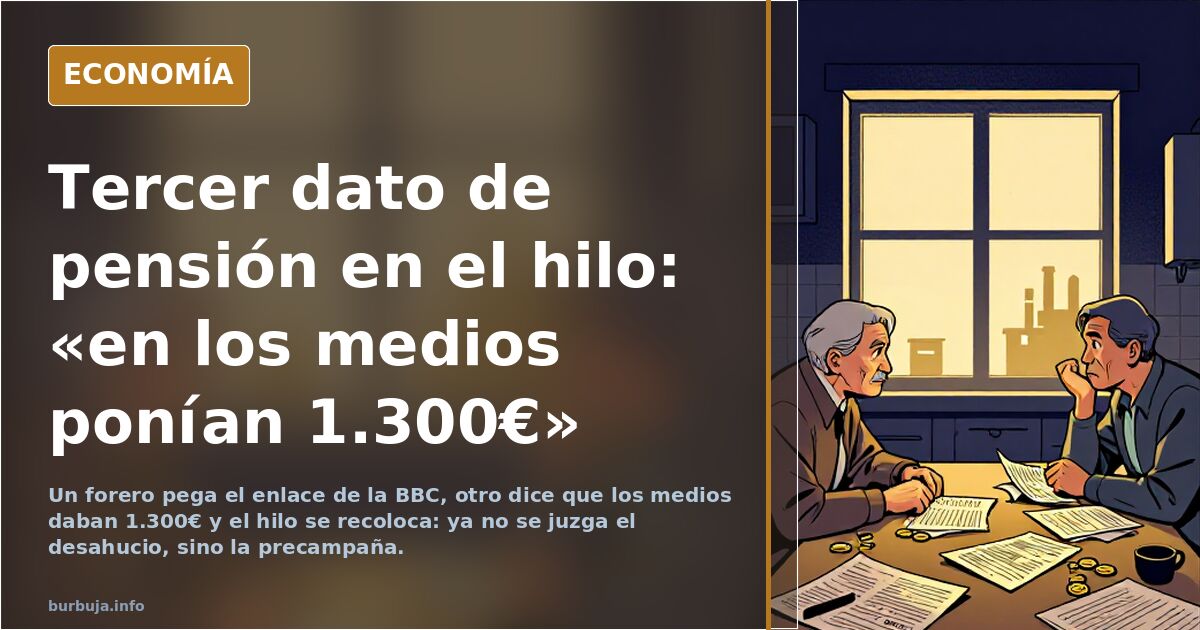 Tercer dato de pensión en el hilo: «en los medios ponían 1.300€»