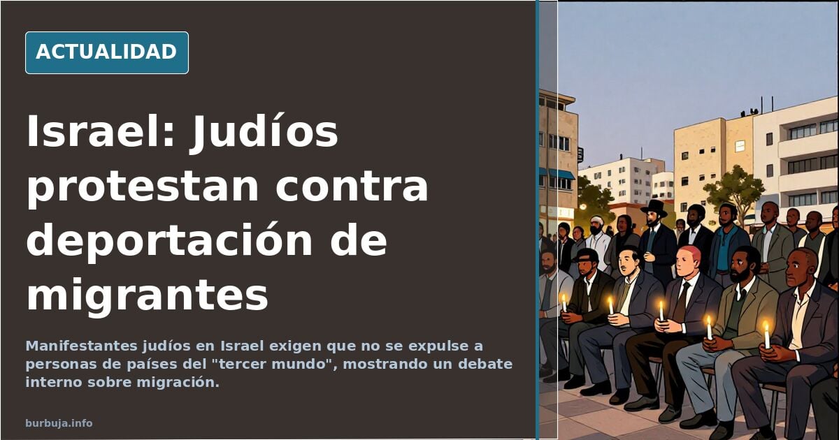 hebreos se manifiestan en Israel para que no deporten a tercermundistas
