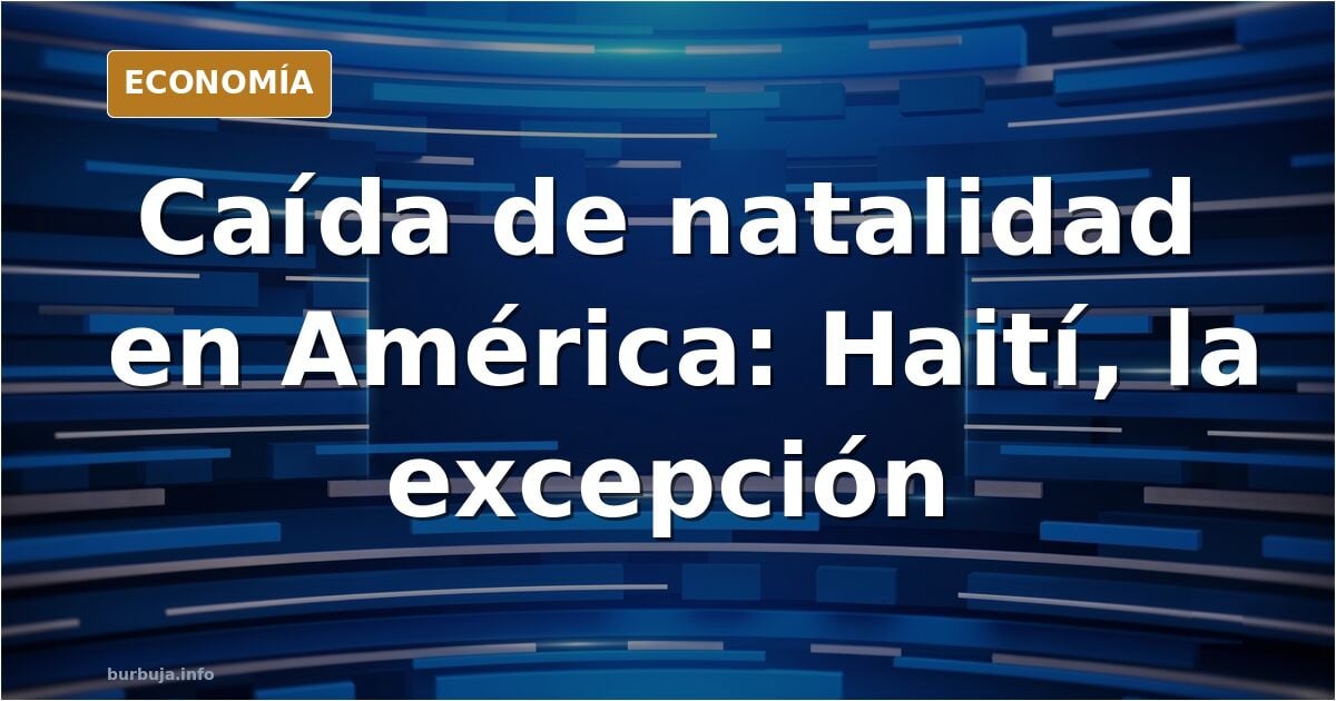 El único país desde Colombia a Canadá cuya natalidad supera los 2 descendientes por muyer es HAITI -》 El futuro será zainO