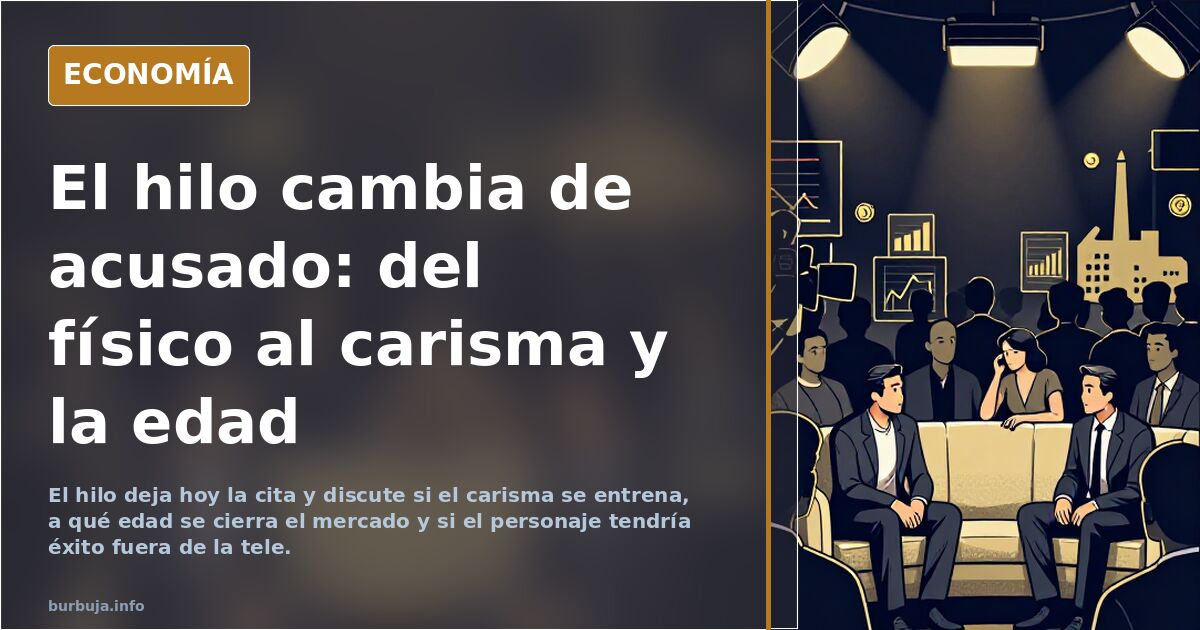 El hilo cambia de acusado: del físico al carisma y la edad