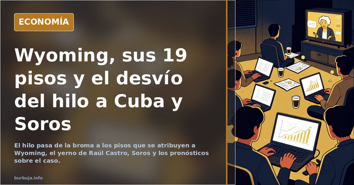 Wyoming, sus 19 pisos y el desvío del hilo a Cuba y Soros