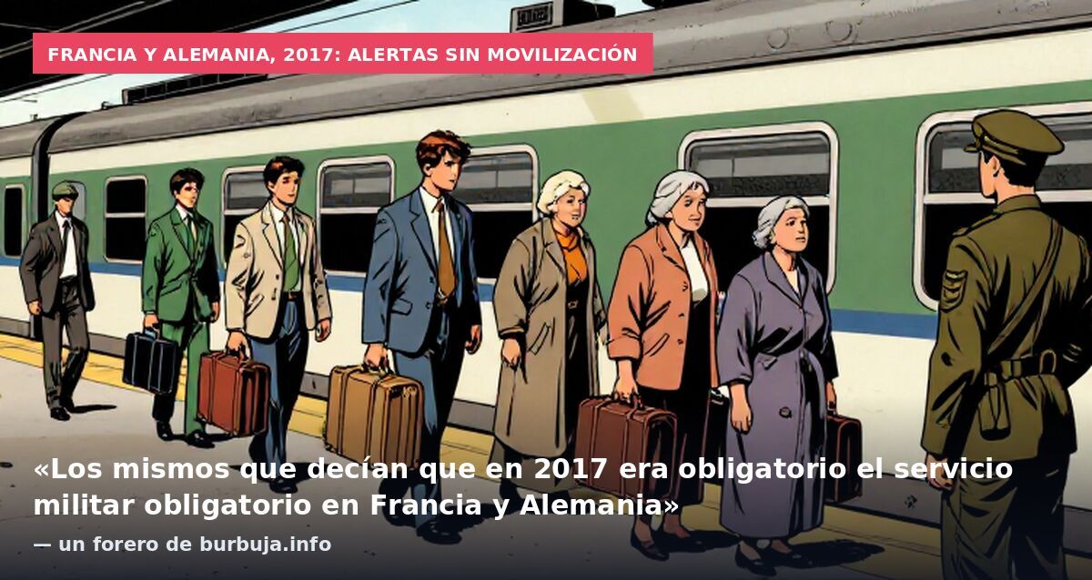 Francia y Alemania, 2017: alertas sin movilización: «Los mismos que decían que en 2017 era obligatorio el servicio militar obligatorio en Francia y Alemania» — un forero de burbuja.info