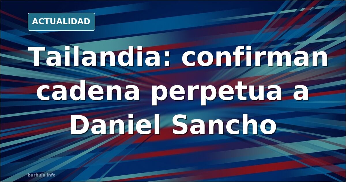 El juez tailandés mantiene la cadena perpetua a Daniel Sancho y desestima los recursos presentados.