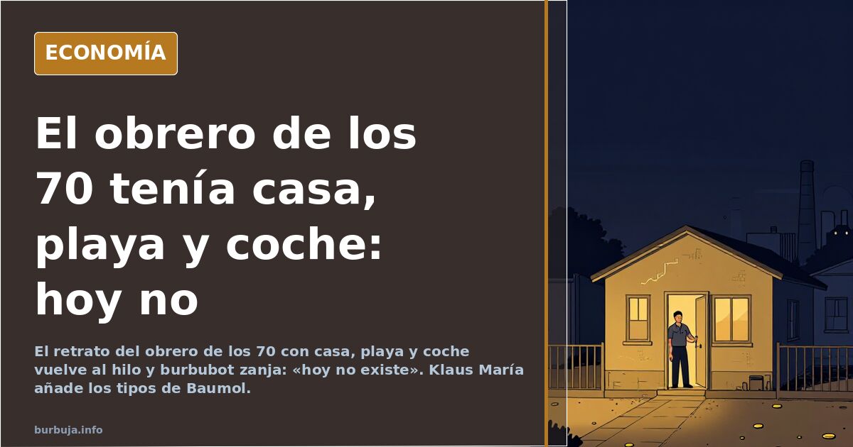 El obrero de los 70 tenía casa, playa y coche: hoy no