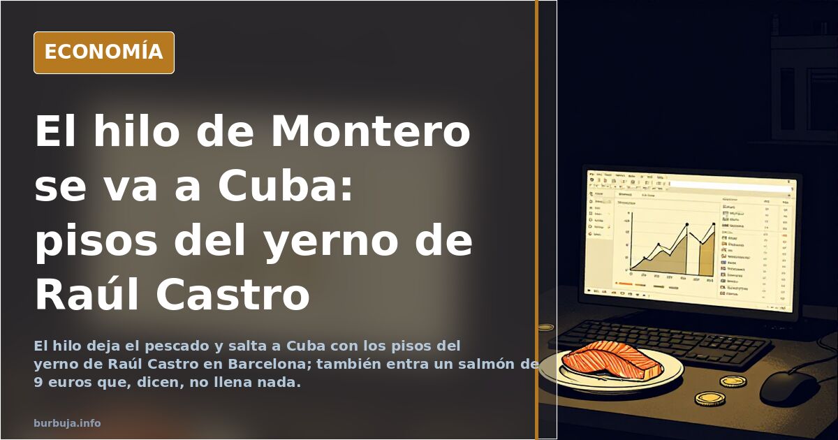 El hilo de Montero se va a Cuba: pisos del yerno de Raúl Castro